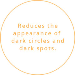 Reduces the appearance of dark circles and dark spots.